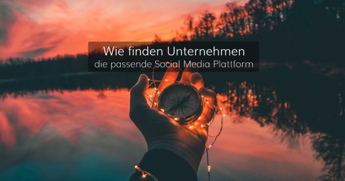 Wie finden Unternehmen die passende Social Medial Plattform