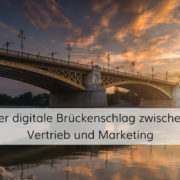 Der digitale Brückenschlag zwischen Vertrieb und Marketing