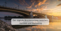 Der digitale Brückenschlag zwischen Vertrieb und Marketing