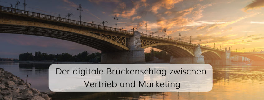 Der digitale Brückenschlag zwischen Vertrieb und Marketing