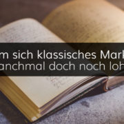 Warum und wie sich klassisches Marketing auch heute noch lohnt