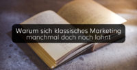 Warum und wie sich klassisches Marketing auch heute noch lohnt