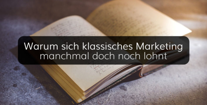 Warum und wie sich klassisches Marketing auch heute noch lohnt