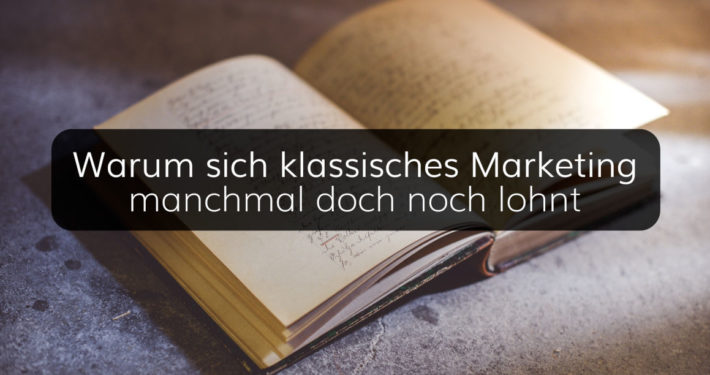 Warum und wie sich klassisches Marketing auch heute noch lohnt