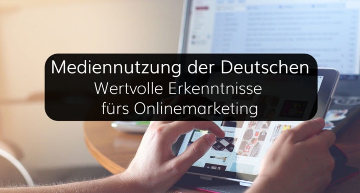 Erkenntnisse der Mediennutzung fürs Onlinemarketing