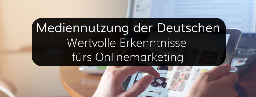 Erkenntnisse der Mediennutzung fürs Onlinemarketing